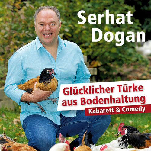 Serhat Dogan - "Glücklicher Türke aus Bodenhaltung"